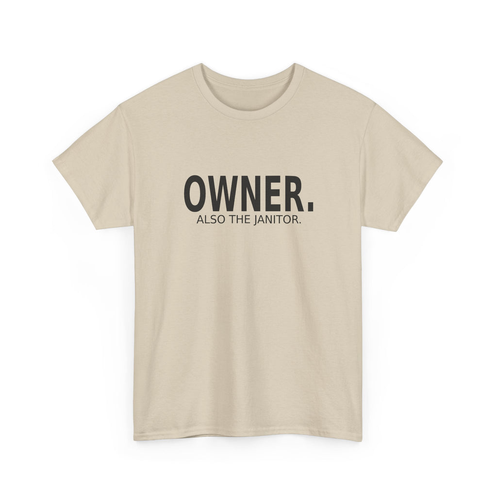 Owner. Also the Janitor. - Business Owner T-Shirt