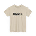 Owner. Also the Janitor. - Business Owner T-Shirt