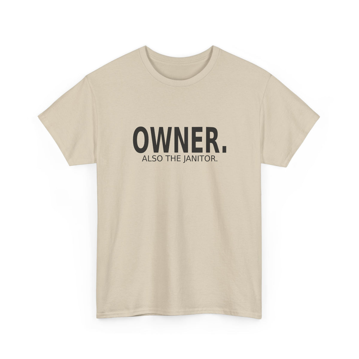 Owner. Also the Janitor. - Business Owner T-Shirt