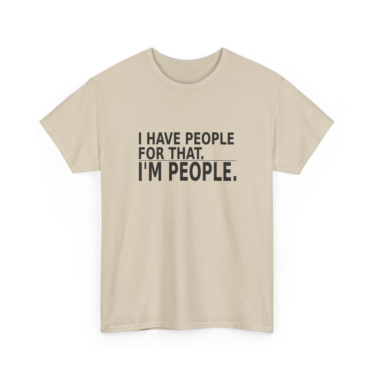 I Have People for That. I'm People. - Owner T-Shirt