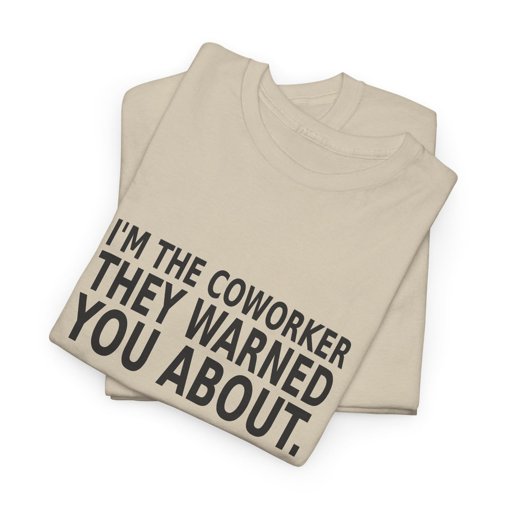 I'm the Coworker They Warned You About - Work T-Shirt