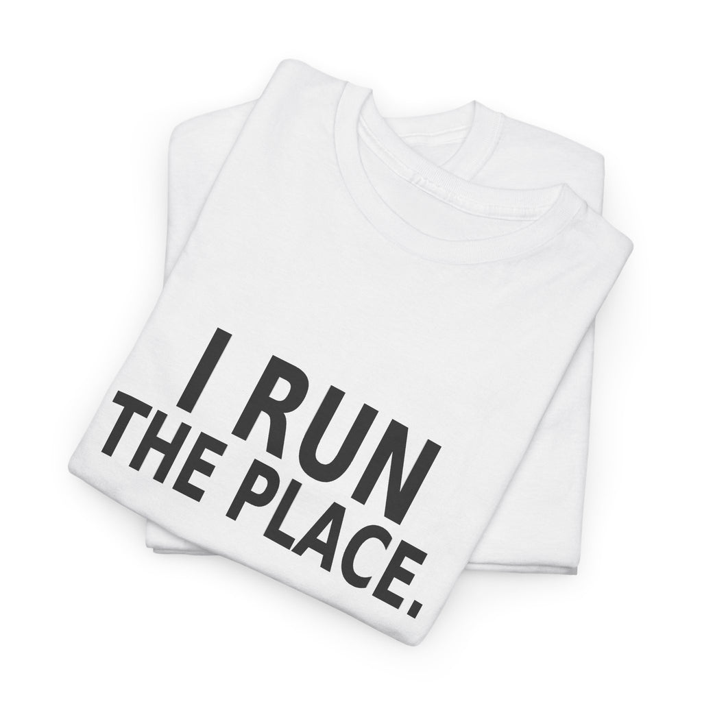 I Run the Place - Employee T-Shirt