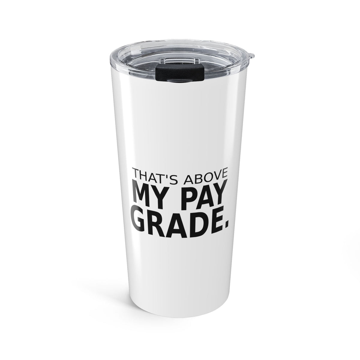 That's Above My Pay Grade - Work Tumbler