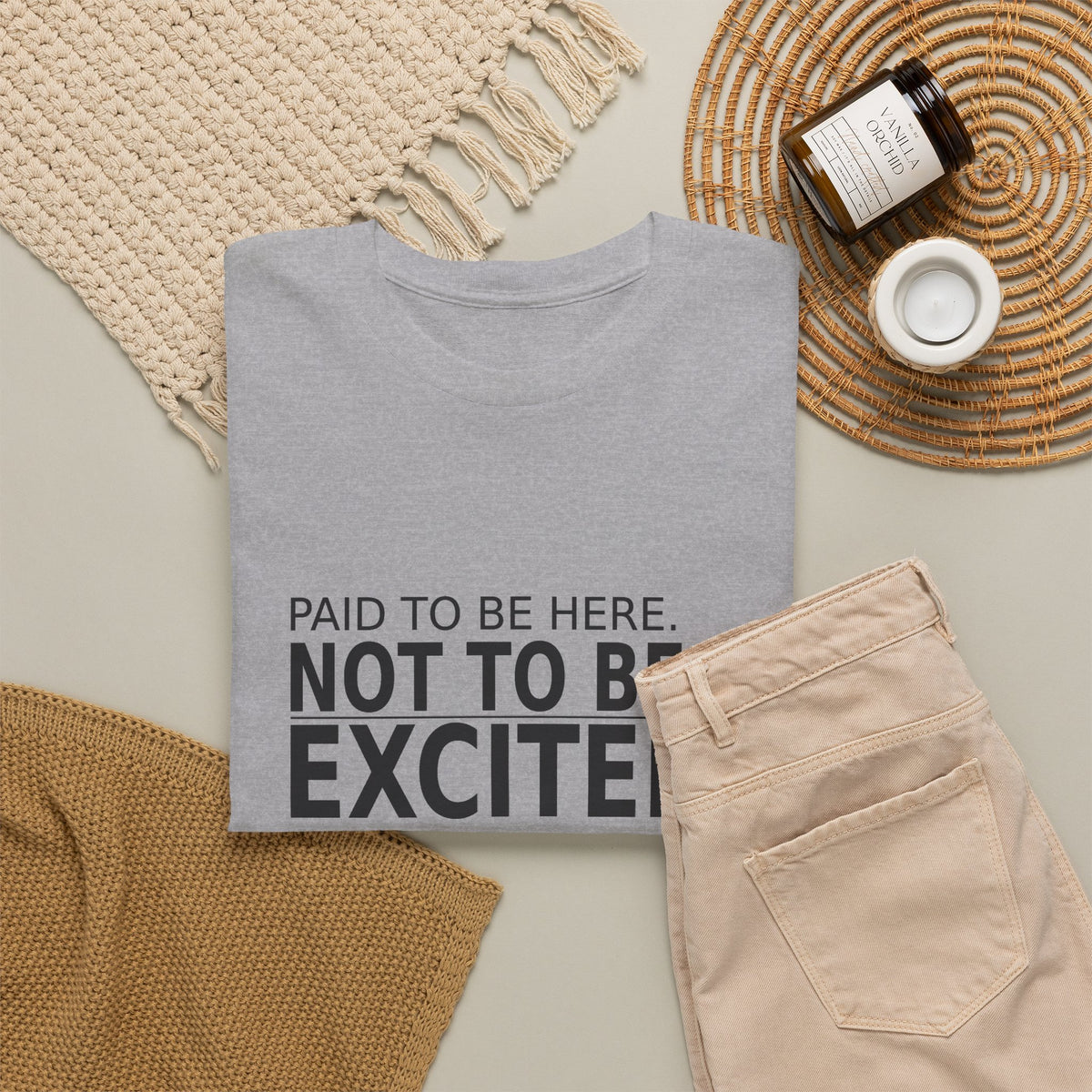 Paid to Be Here. Not to Be Excited. - Employee T-Shirt