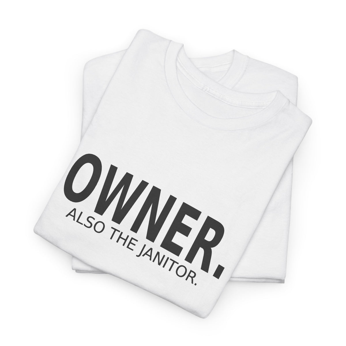 Owner. Also the Janitor. - Business Owner T-Shirt