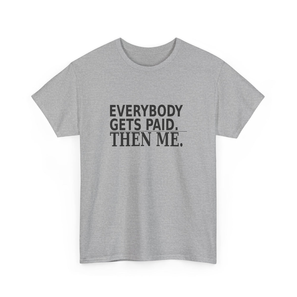 Everybody Gets Paid. Then Me. - Business Owner T-Shirt