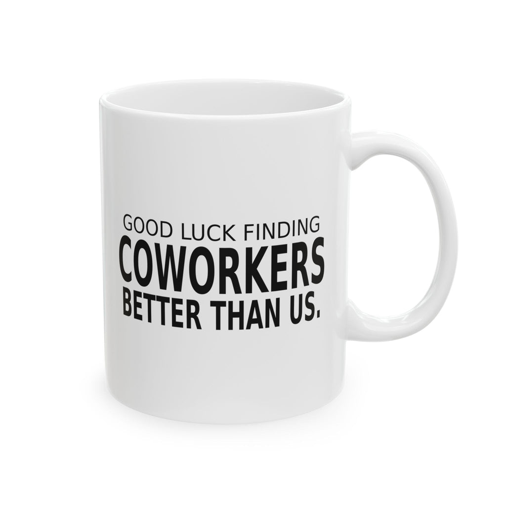 Good Luck Finding Coworkers Better Than Us - Goodbye Mug
