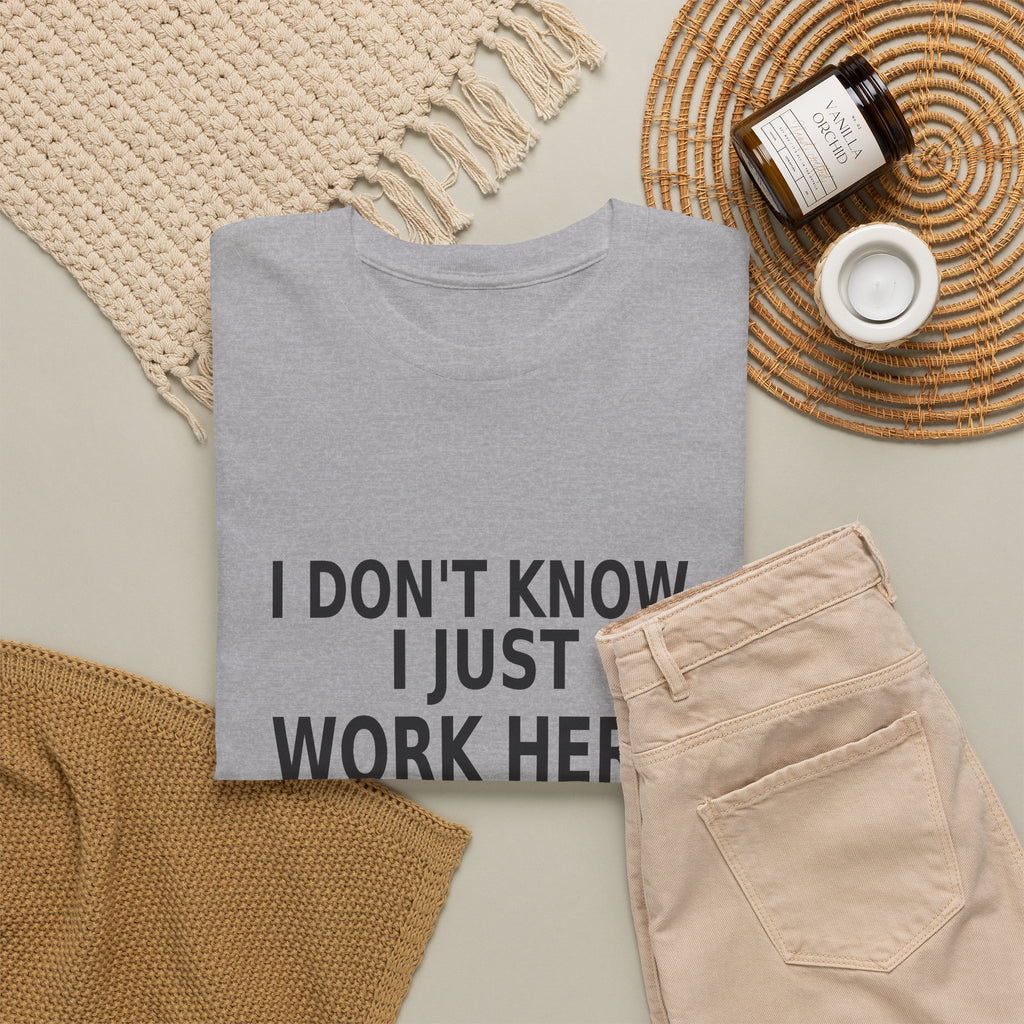 I Don't Know. I Just Work Here. - Employee T-Shirt