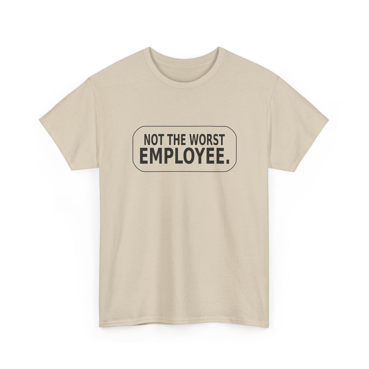 Not the Worst Employee - Funny Work T-Shirt