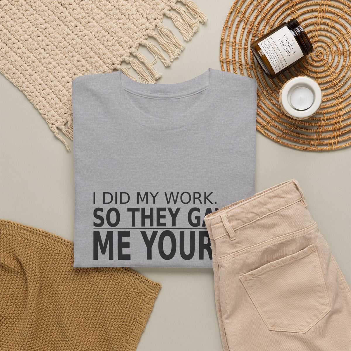 I Did My Work. So They Gave Me Yours. - Employee T-Shirt