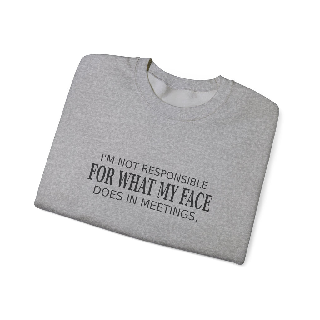 My Face in Meetings - Funny Work Sweatshirt