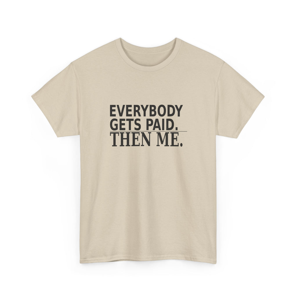 Everybody Gets Paid. Then Me. - Business Owner T-Shirt