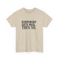 Everybody Gets Paid. Then Me. - Business Owner T-Shirt