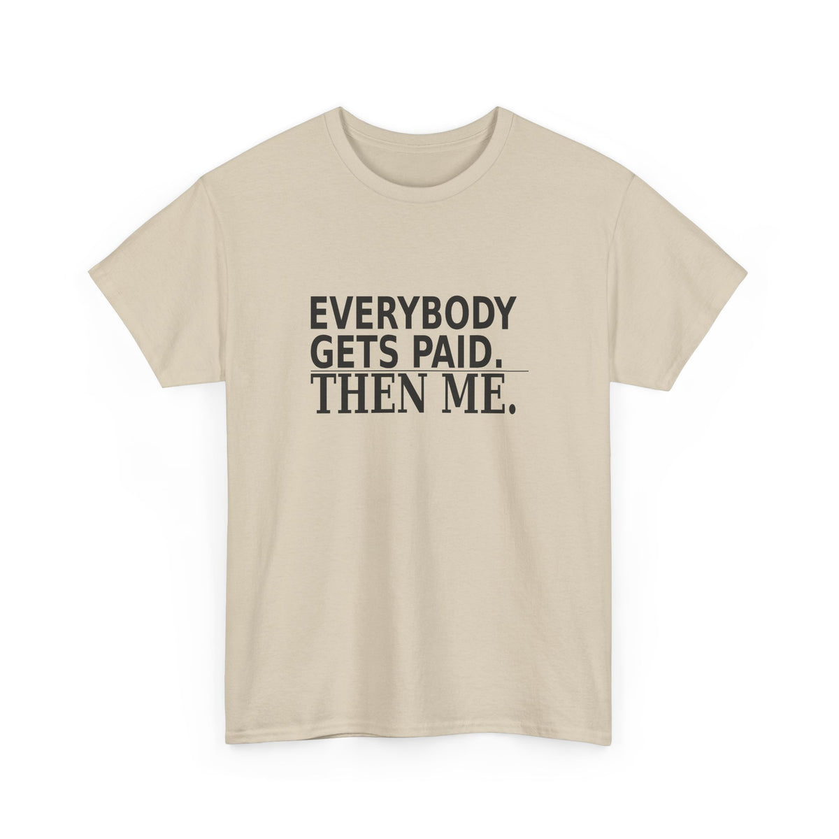 Everybody Gets Paid. Then Me. - Business Owner T-Shirt