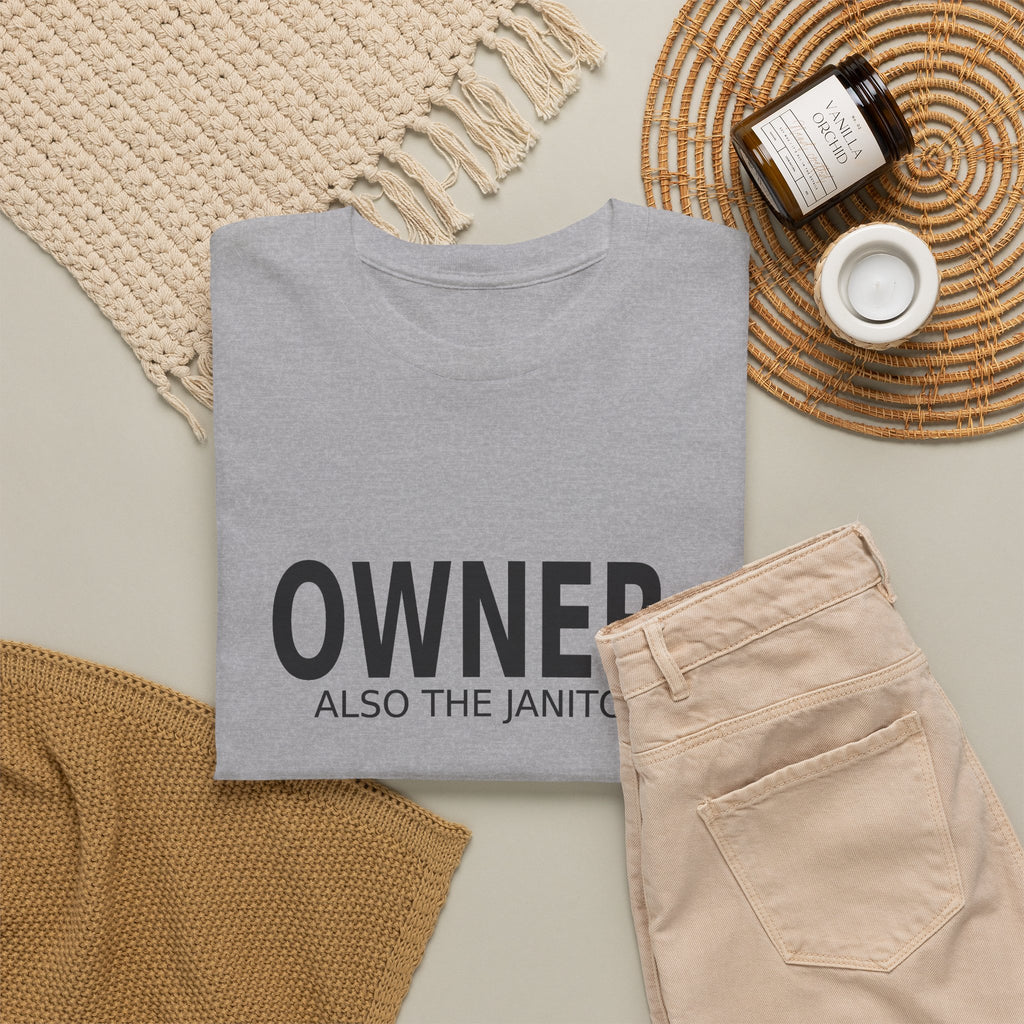 Owner. Also the Janitor. - Business Owner T-Shirt
