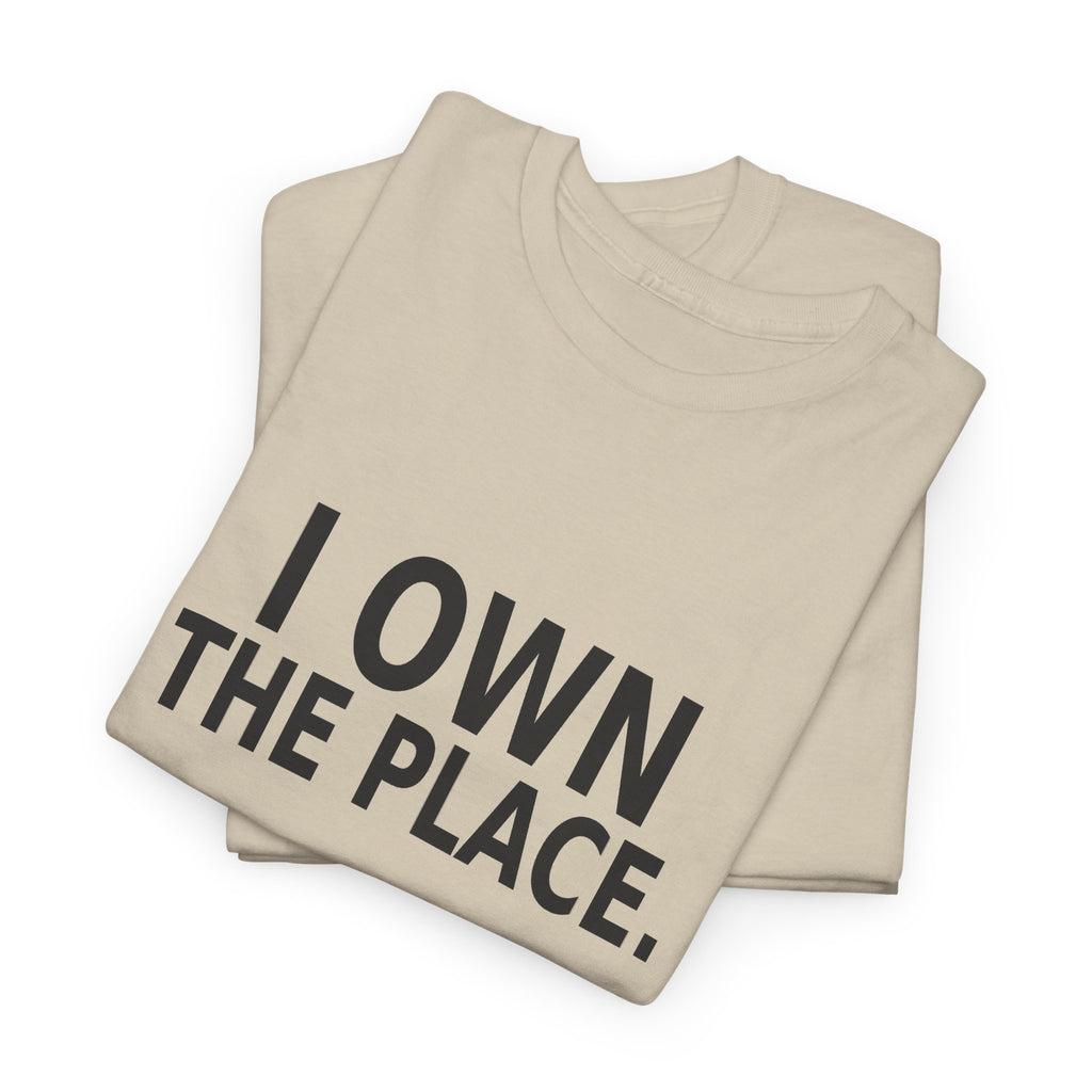 I Own the Place - Boss T-Shirt