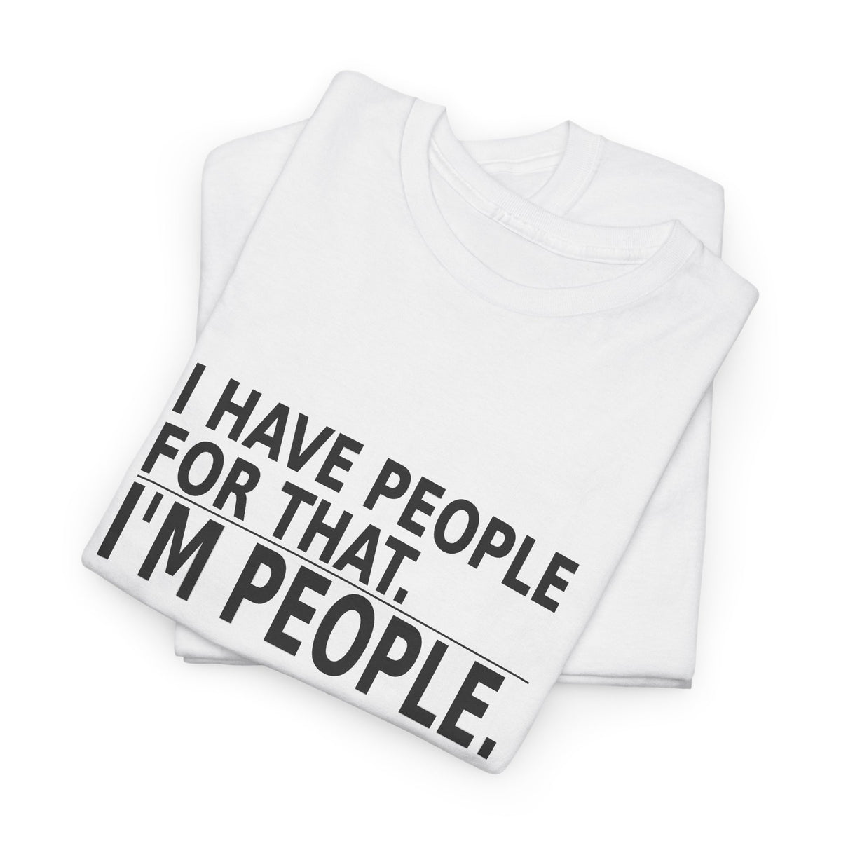 I Have People for That. I'm People. - Owner T-Shirt