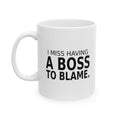 I Miss Having a Boss to Blame - Coffee Mug