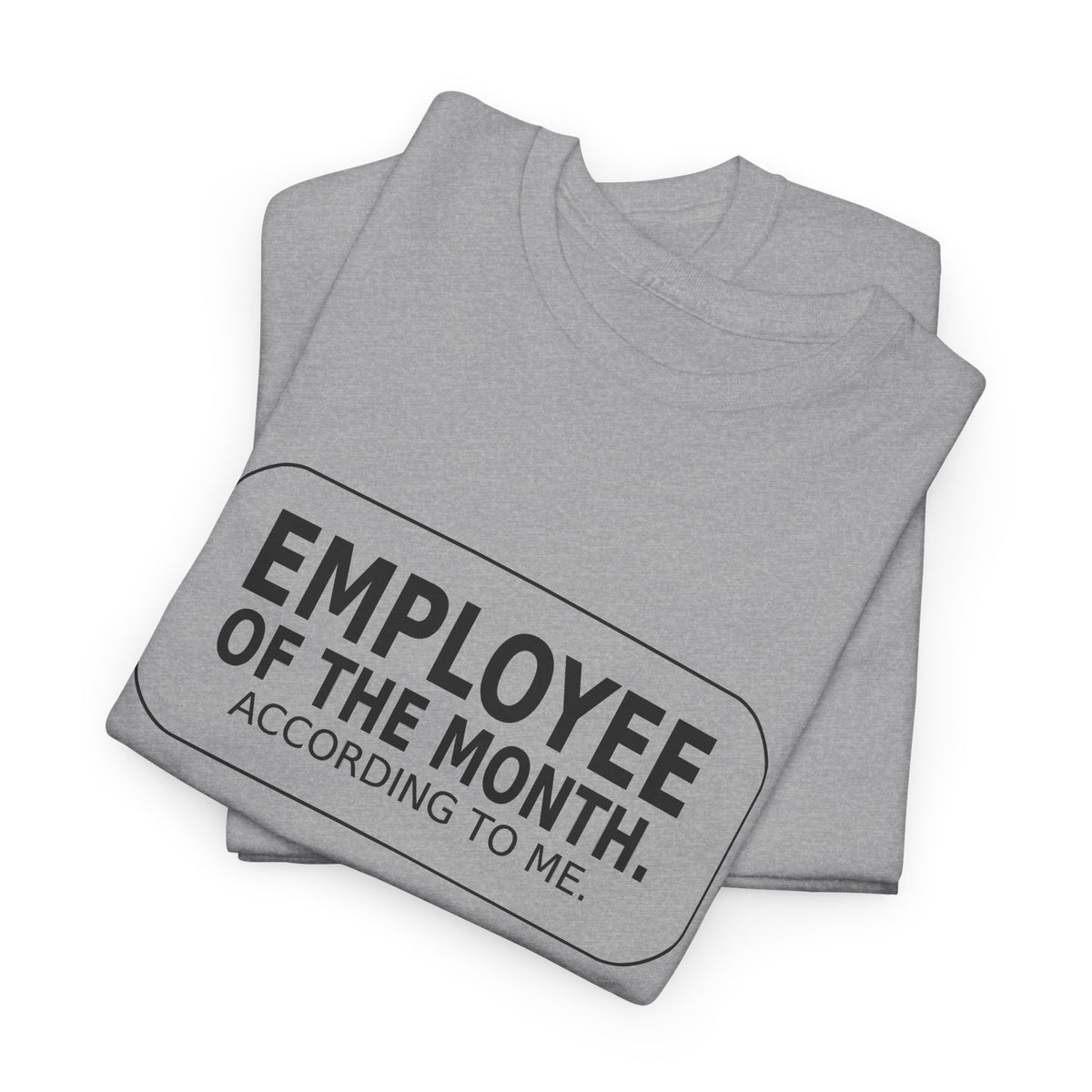 Employee of the Month. According to Me. - Work T-Shirt