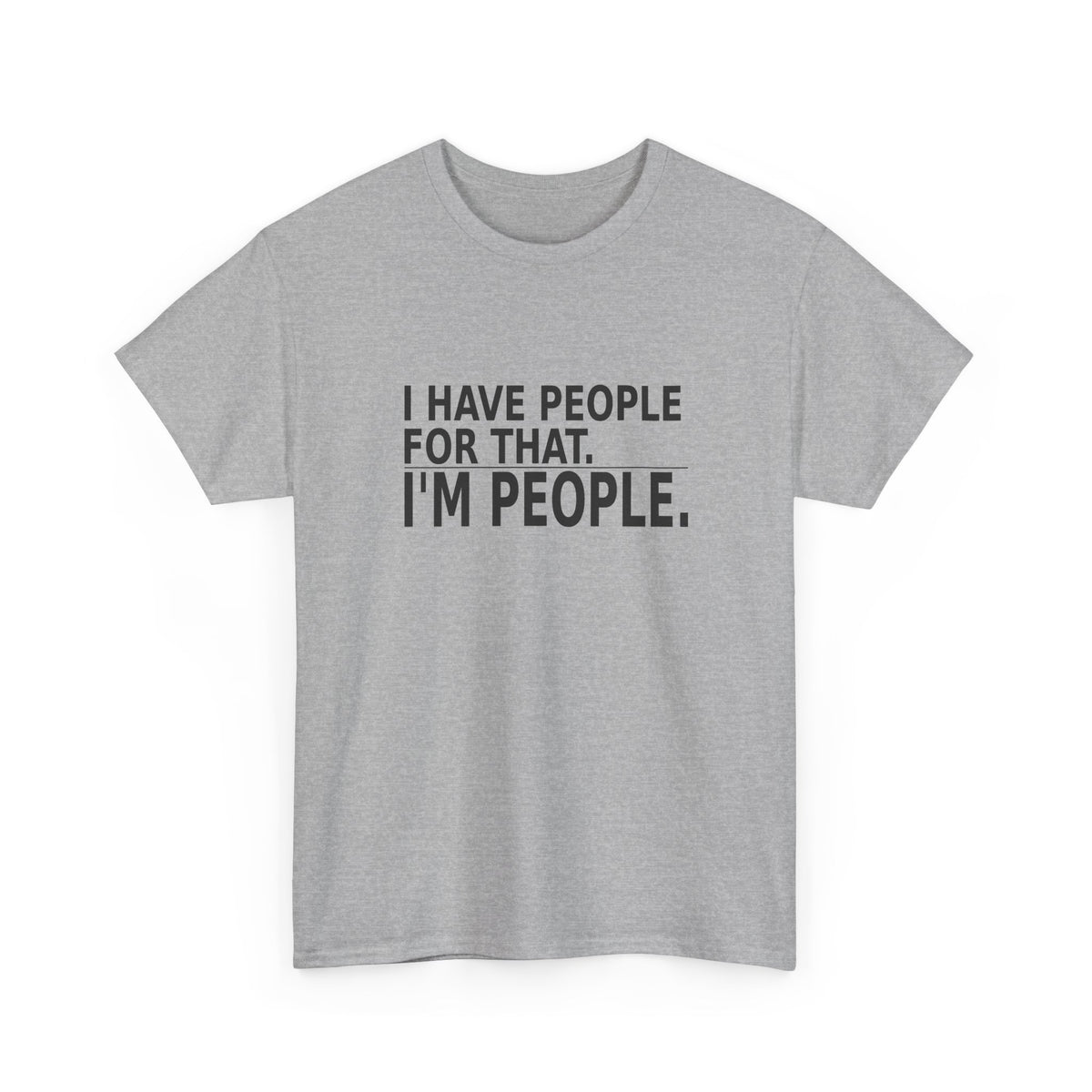 I Have People for That. I'm People. - Owner T-Shirt