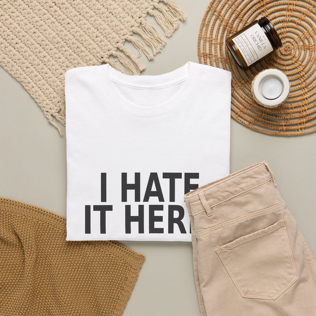 I Hate It Here - Funny Work T-Shirt