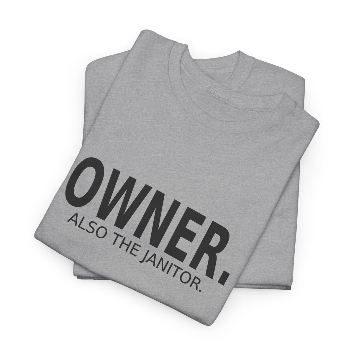Owner. Also the Janitor. - Business Owner T-Shirt