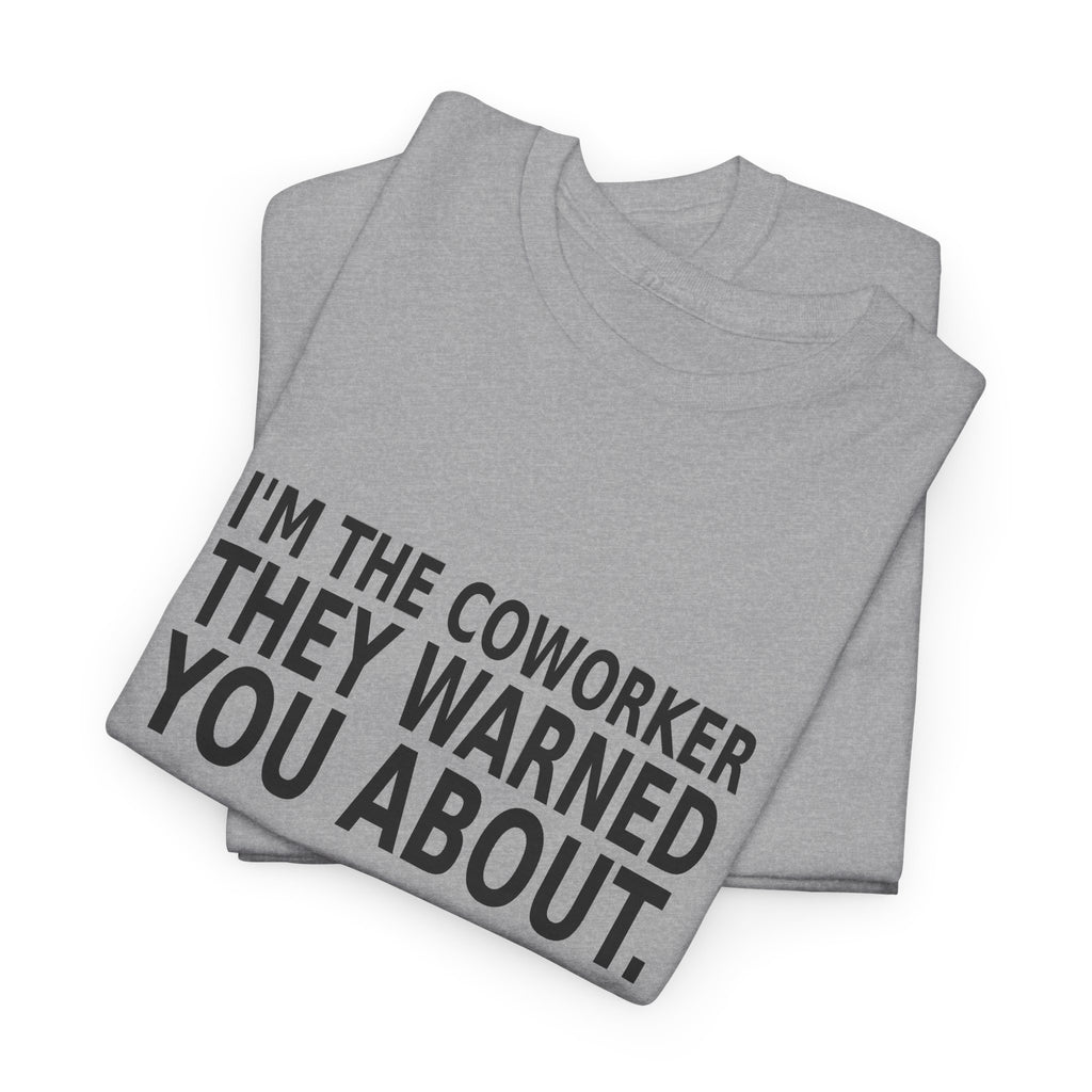 I'm the Coworker They Warned You About - Work T-Shirt