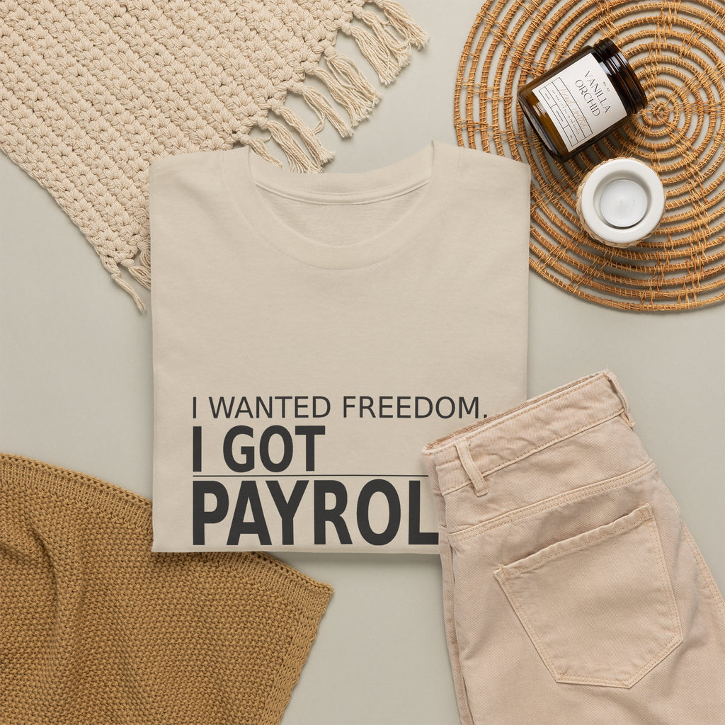 I Wanted Freedom. I Got Payroll. - Owner T-Shirt